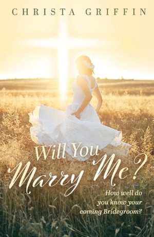 Will You Marry Me? : How Well Do You Know Your Coming Bridegroom? - Christa Griffin