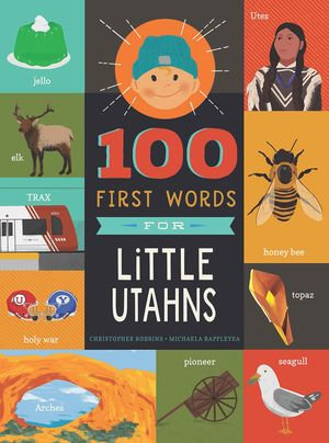 100 First Words for Little Utahns : A Board Book - Christopher Robbins