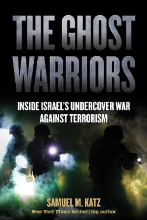 The Ghost Warriors : Inside Israel's Undercover War Against Terrorism - Samuel M. Katz