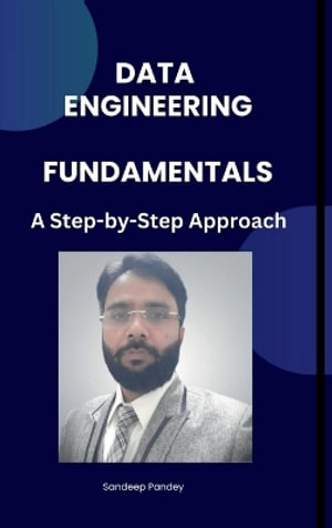 Data Engineering Fundamentals : A Step by Step Approach - Sandeep Kumar Pandey