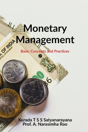 MONETARY MANAGEMENT : Basic Concepts and Practices - Kurada T S S Satyanarayana