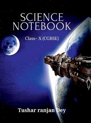 SCIENCE NOTEBOOK : CLASS X(CGBSE) - Tushar ranjan Dey