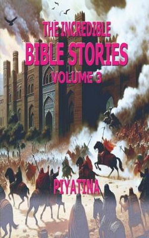 The Incredible BIBLE STORIES Volume 3 - PIYATINA