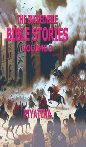 The Incredible BIBLE STORIES Volume 3 - PIYATINA