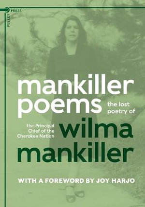 Mankiller Poems : The lost poetry of the Principal Chief of the Cherokee Nation - Wilma Mankiller