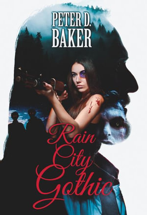 Rain City Gothic : The Sanguine Lullabies - Peter D. Baker