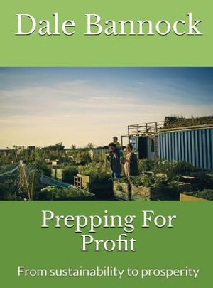 Prepping For Profit : From sustainability to prosperity - Dale Bannock