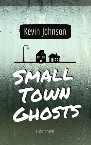 Small Town Ghosts - Kevin Johnson