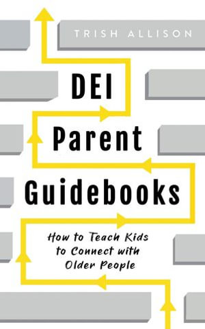 How to Teach Kids to Connect with Older People : DEI Parent Guidebooks - Trish Allison