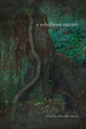 A Rebellious Nature - John Clark Vincent