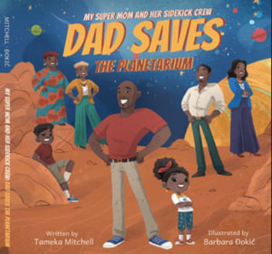 My Super Mom and Her Sidekick Crew : Dad Saves the Planetarium - Tameka Mitchell