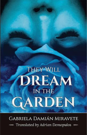 They Will Dream in the Garden - Gabriela Damián Miravete