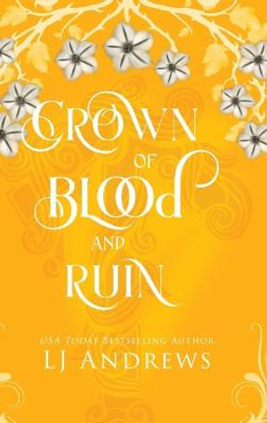 Crown of Blood and Ruin : A romantic fairy tale fantasy - LJ Andrews