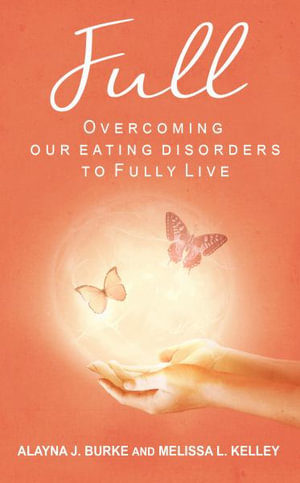 FULL : Overcoming our Eating Disorders to Fully Live - Alayna Burke