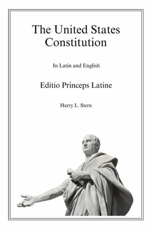 The United States Constitution - Editio Princeps Latine - Harry L Stern