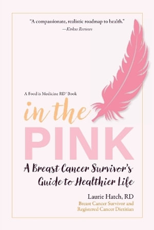 In the Pink : A Breast Cancer Survivor's Guide to a Healthier Life - Laurie M. Hatch