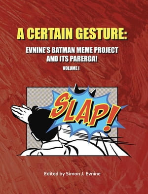 A Certain Gesture : Evnine's Batman Meme Project and Its Parerga! - Simon J Evnine