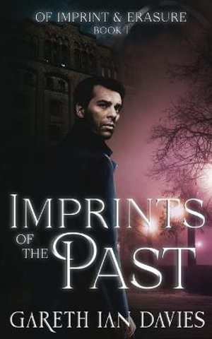 Imprints of the Past : Of Imprint & Erasure - Gareth Ian Davies