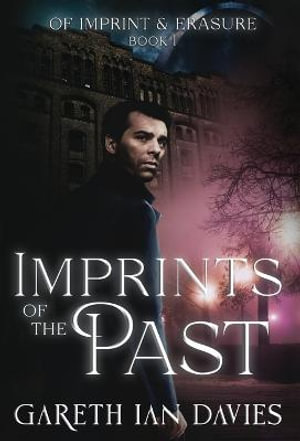 Imprints of the Past : Of Imprint & Erasure - Gareth Ian Davies