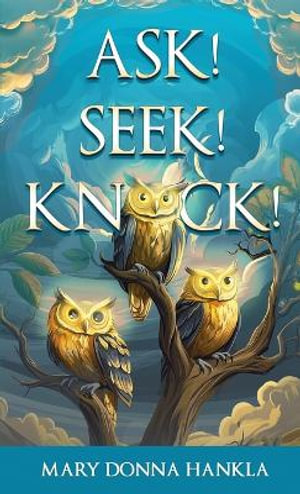 Ask! Seek! Knock! - Mary Donna Hankla