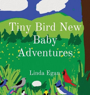 Tiny Bird New Baby Adventures - Linda M Egan