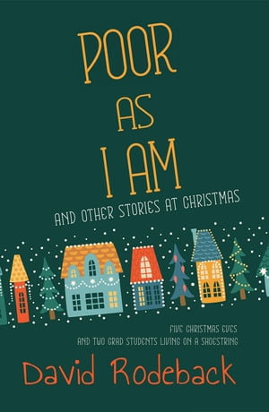 Poor As I Am : and other stories at Christmas - David Rodeback