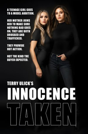 Innocence Taken : Trafficking Never Slows Down - Terry Ulick