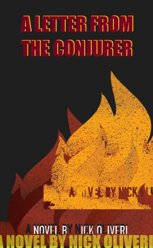 A Letter From The Conjurer : Stories of Shadow and Flame - Nick Oliveri