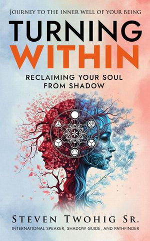Turning Within : Reclaiming Your Soul from Shadow - Steven Twohig