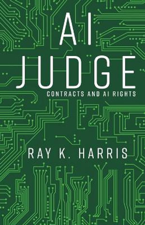 AI Judge : Contracts and AI Rights - Ray K. Harris