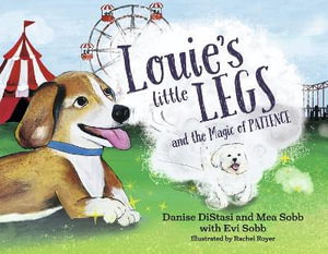 Louie's Little Legs and The Magic of Patience : Book 2 - Danise DiStasi