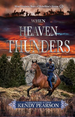 When Heaven Thunders : West Virginia: Born of Rebellion's Storm - Kendy Pearson