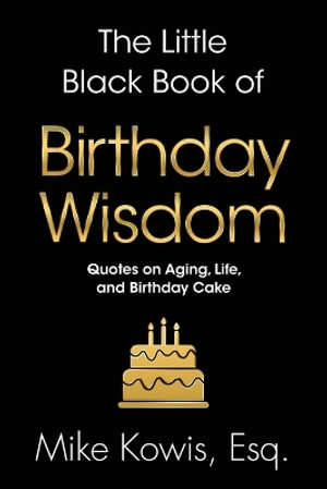 The Little Black Book of Birthday Wisdom - Mike Kowis