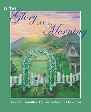 In the Glory of the Morning - Jennifer H Calvert