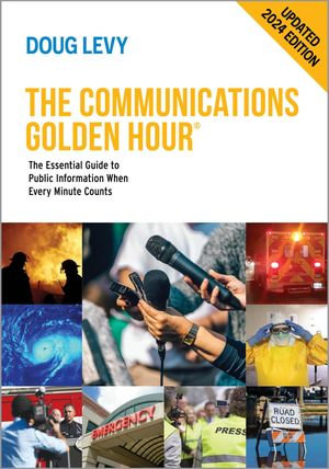 The Communications Golden Hour : The Essential Guide to Public Information When Every Minute Counts 2024 Edition - Doug Levy