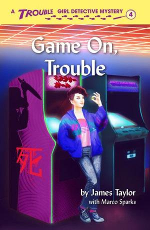 Game On, Trouble : Trouble: Girl Detective - James Taylor