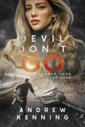 Devil Don't Go : A Tanner York Thriller - Andrew Kenning