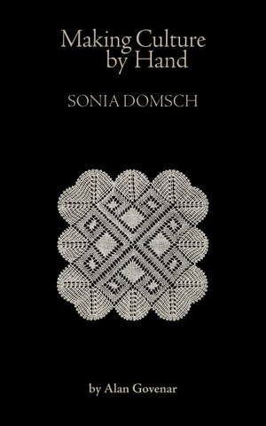 Making Culture by Hand : Sonia Domsch - Alan Govenar