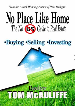 No Place Like Home-The No BS Guide to Real Estate - Tom McAuliffe