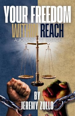 Your Freedom Within Reach : A Journey to Justice - Jeremy Zullo